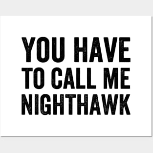 You Have to Call Me Nighthawk Posters and Art